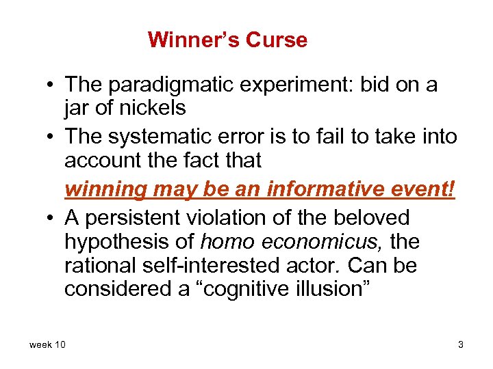 Winner’s Curse • The paradigmatic experiment: bid on a jar of nickels • The