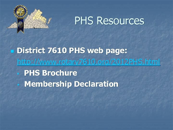 PHS Resources n District 7610 PHS web page: http: //www. rotary 7610. org/2012 PHS.