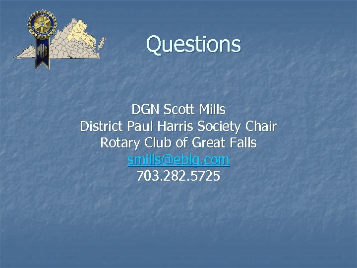 Questions DGN Scott Mills District Paul Harris Society Chair Rotary Club of Great Falls