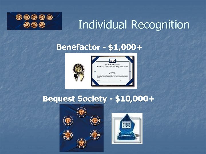 Individual Recognition Benefactor - $1, 000+ Bequest Society - $10, 000+ 