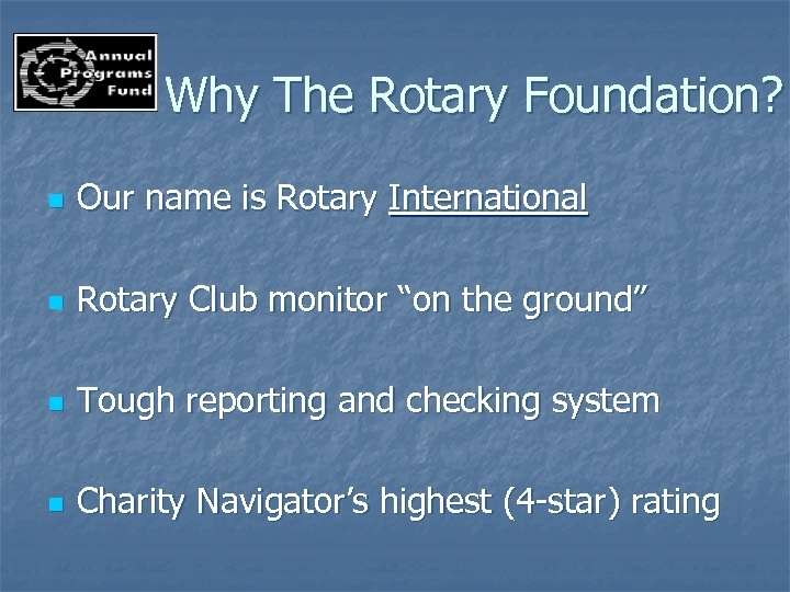 Why The Rotary Foundation? n Our name is Rotary International n Rotary Club monitor