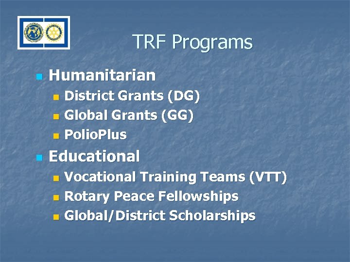 TRF Programs n Humanitarian District Grants (DG) n Global Grants (GG) n Polio. Plus