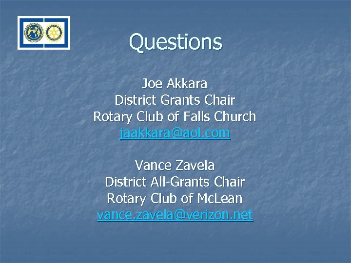 Questions Joe Akkara District Grants Chair Rotary Club of Falls Church jaakkara@aol. com Vance