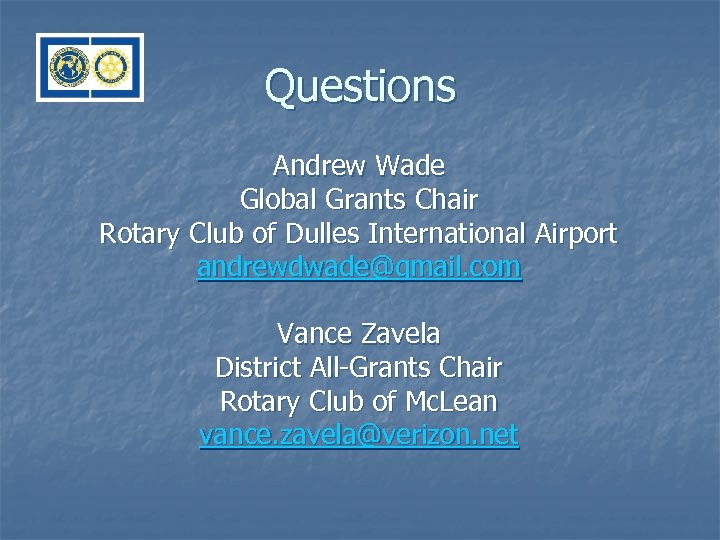 Questions Andrew Wade Global Grants Chair Rotary Club of Dulles International Airport andrewdwade@gmail. com