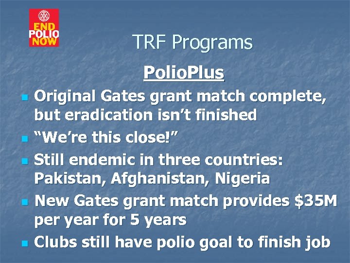 TRF Programs Polio. Plus n n n Original Gates grant match complete, but eradication