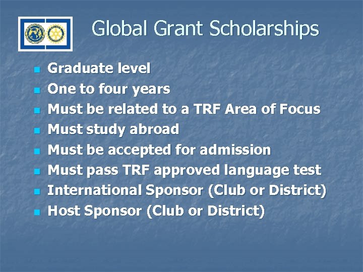 Global Grant Scholarships n n n n Graduate level One to four years Must