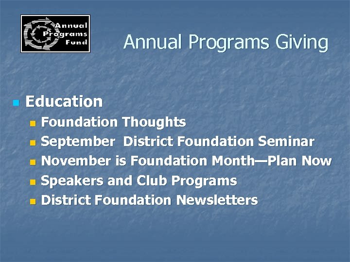 Annual Programs Giving n Education Foundation Thoughts n September District Foundation Seminar n November