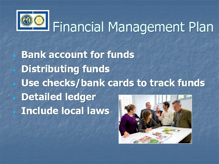 Financial Management Plan • • • Bank account for funds Distributing funds Use checks/bank