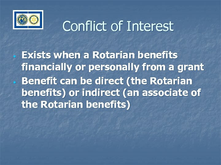 Conflict of Interest • • Exists when a Rotarian benefits financially or personally from