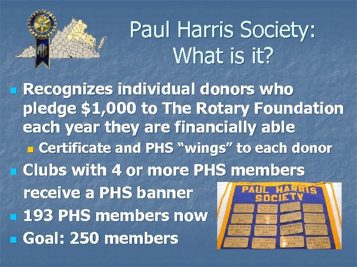 Paul Harris Society: What is it? n Recognizes individual donors who pledge $1, 000