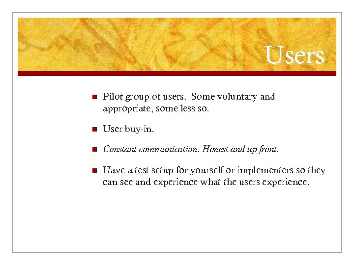 Users n Pilot group of users. Some voluntary and appropriate, some less so. n