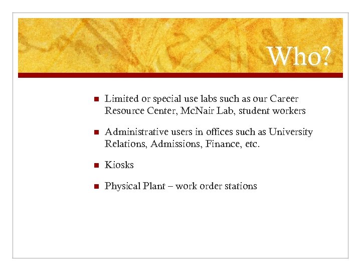 Who? n Limited or special use labs such as our Career Resource Center, Mc.