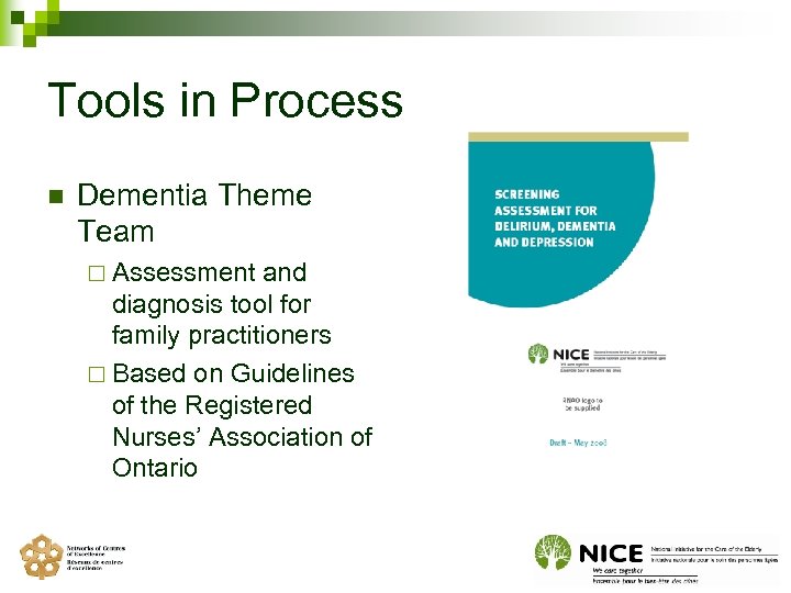 Tools in Process n Dementia Theme Team ¨ Assessment and diagnosis tool for family