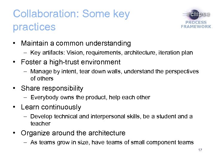 Collaboration: Some key practices • Maintain a common understanding – Key artifacts: Vision, requirements,