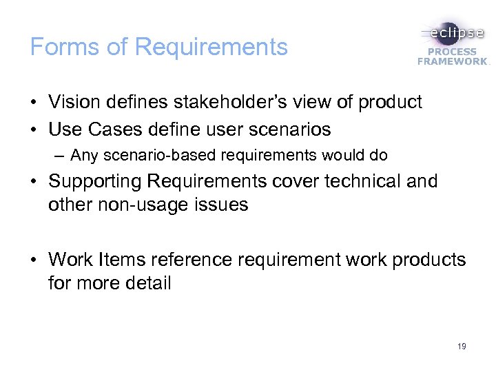 Forms of Requirements • Vision defines stakeholder’s view of product • Use Cases define