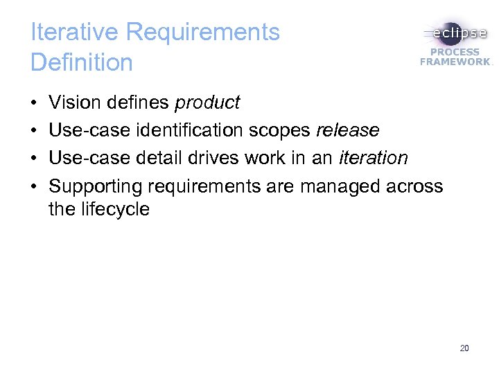 Iterative Requirements Definition • • Vision defines product Use-case identification scopes release Use-case detail