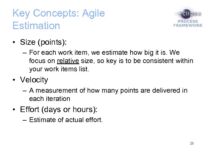 Key Concepts: Agile Estimation • Size (points): – For each work item, we estimate