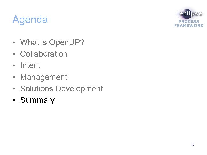 Agenda • • • What is Open. UP? Collaboration Intent Management Solutions Development Summary