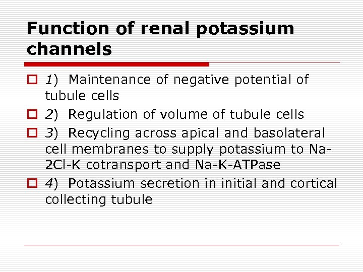 Function of renal potassium channels o 1) Maintenance of negative potential of tubule cells