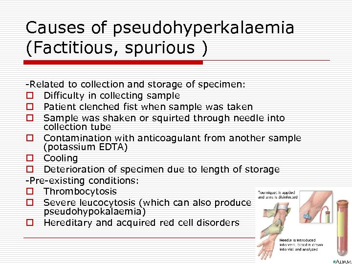 Causes of pseudohyperkalaemia (Factitious, spurious ) -Related to collection and storage of specimen: o