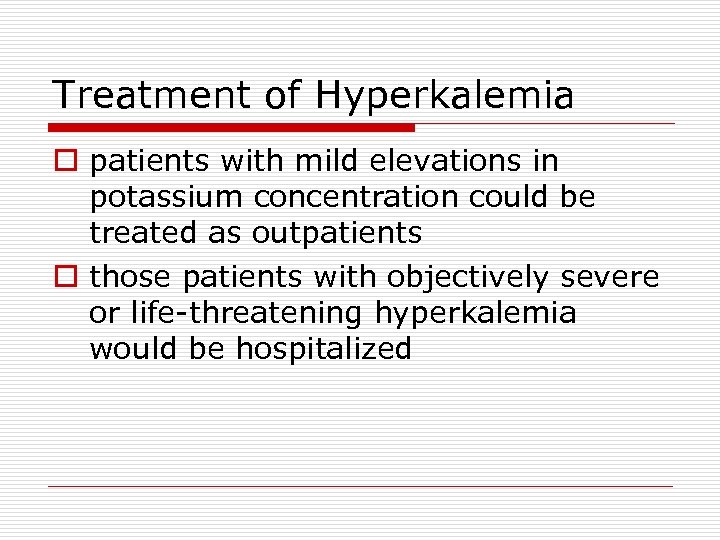 Treatment of Hyperkalemia o patients with mild elevations in potassium concentration could be treated