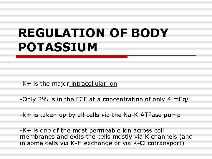 REGULATION OF BODY POTASSIUM -K+ is the major intracellular ion -Only 2% is in