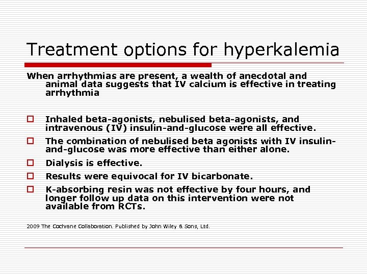 Treatment options for hyperkalemia When arrhythmias are present, a wealth of anecdotal and animal