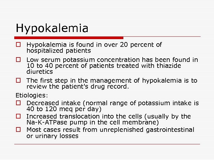 Hypokalemia o Hypokalemia is found in over 20 percent of hospitalized patients o Low