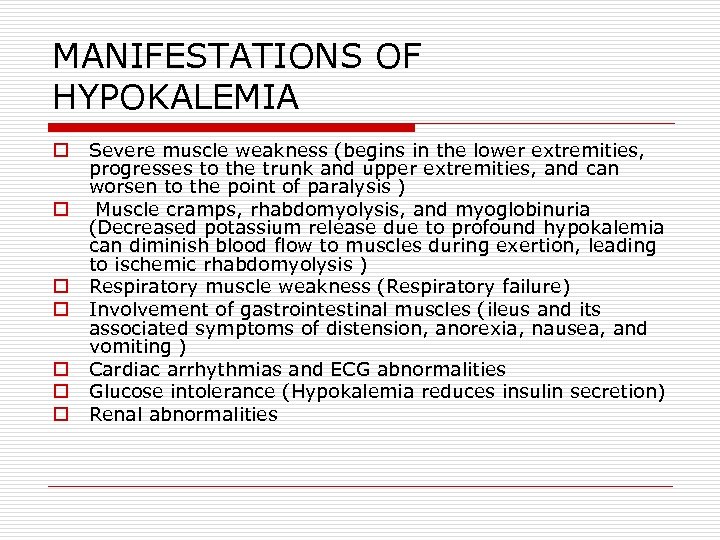 MANIFESTATIONS OF HYPOKALEMIA o o o o Severe muscle weakness (begins in the lower