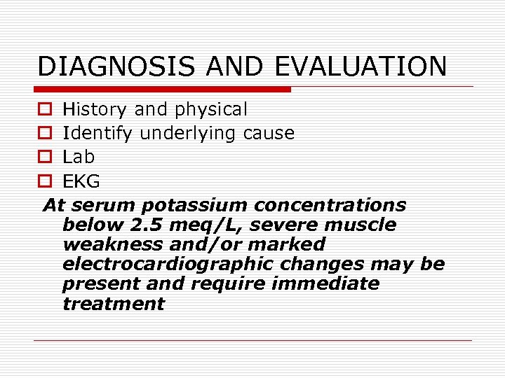 DIAGNOSIS AND EVALUATION o History and physical o Identify underlying cause o Lab o