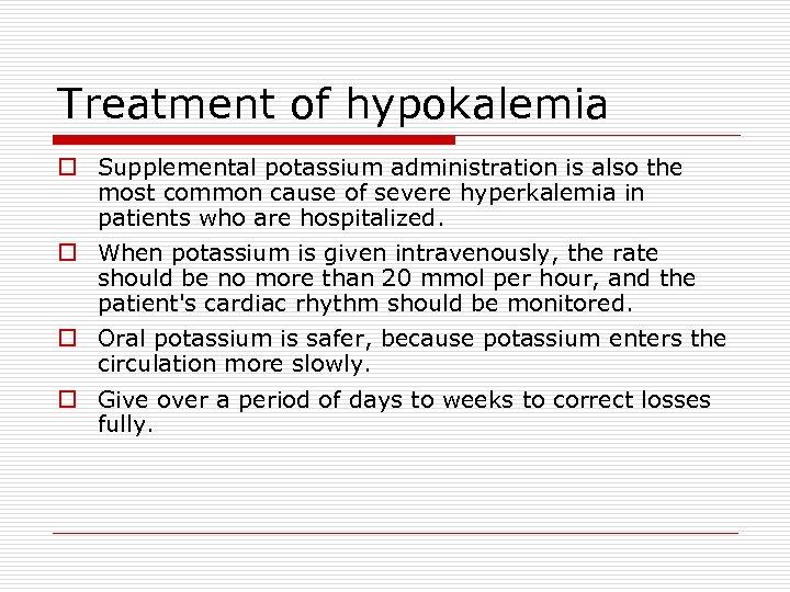 Treatment of hypokalemia o Supplemental potassium administration is also the most common cause of