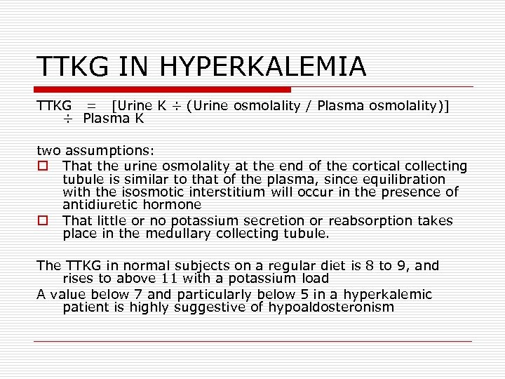 TTKG IN HYPERKALEMIA TTKG = [Urine K ÷ (Urine osmolality / Plasma osmolality)] ÷