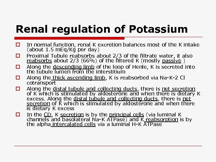 Renal regulation of Potassium o o o In normal function, renal K excretion balances