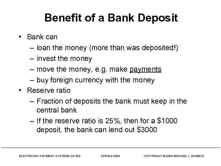 Benefit of a Bank Deposit • Bank can – loan the money (more than