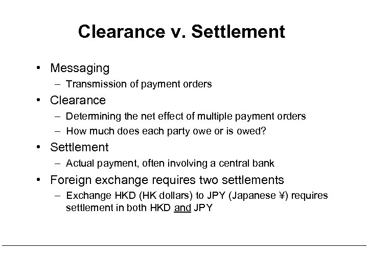 Clearance v. Settlement • Messaging – Transmission of payment orders • Clearance – Determining