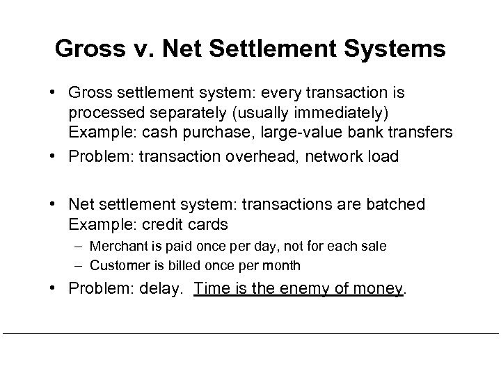 Gross v. Net Settlement Systems • Gross settlement system: every transaction is processed separately