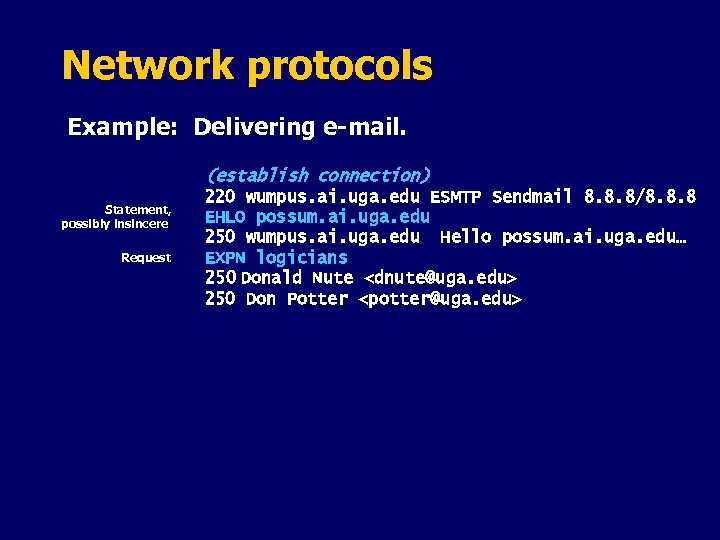 Network protocols Example: Delivering e-mail. (establish connection) Statement, possibly insincere Request 220 wumpus. ai.