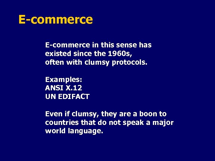 E-commerce in this sense has existed since the 1960 s, often with clumsy protocols.