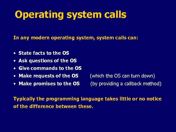 Operating system calls In any modern operating system, system calls can: • State facts