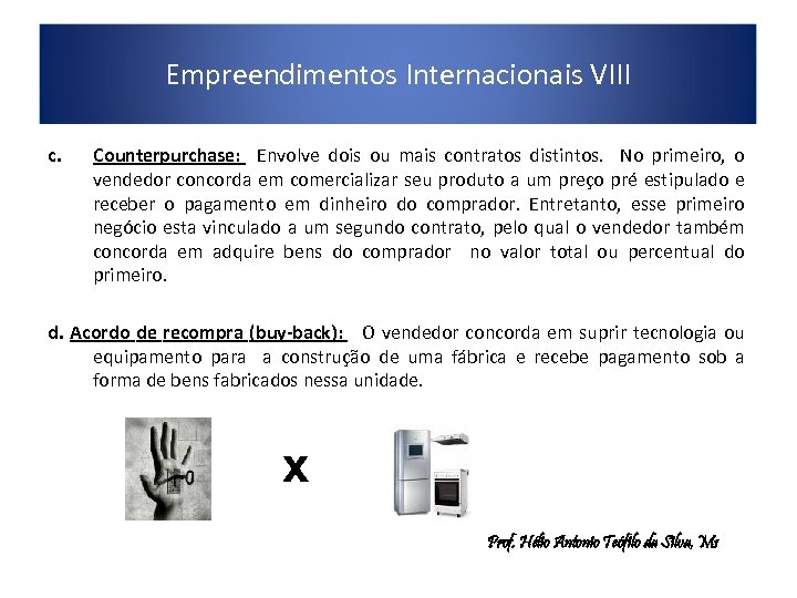 Empreendimentos Internacionais VIII c. Counterpurchase: Envolve dois ou mais contratos distintos. No primeiro, o