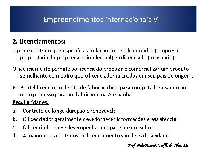 Empreendimentos internacionais VIII 2. Licenciamentos: Tipo de contrato que especifica a relação entre o