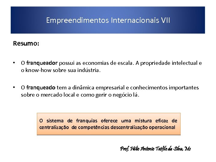 Empreendimentos Internacionais VII Resumo: • O franqueador possui as economias de escala. A propriedade