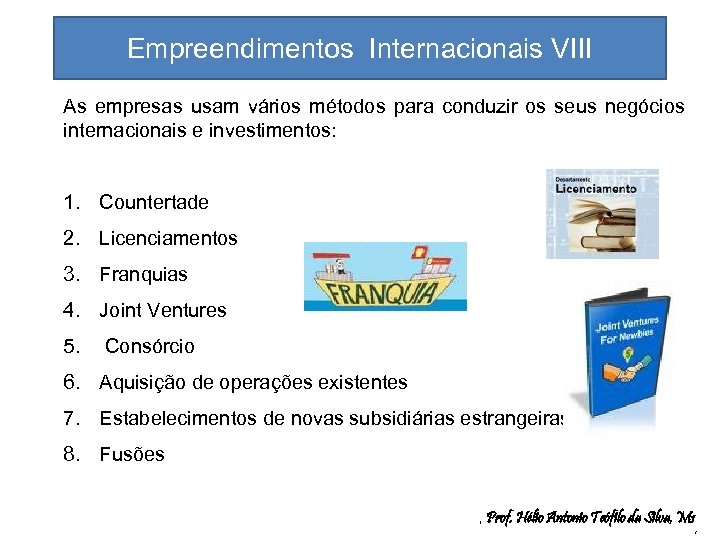 Empreendimentos Internacionais VIII As empresas usam vários métodos para conduzir os seus negócios internacionais