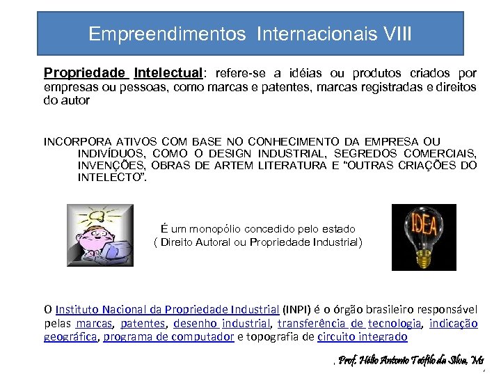 Empreendimentos Internacionais VIII Propriedade Intelectual: refere-se a idéias ou produtos criados por empresas ou