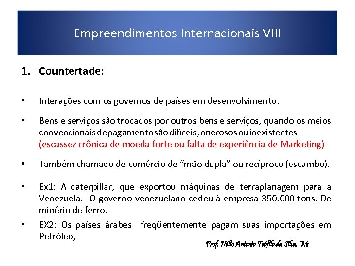 Empreendimentos Internacionais VIII 1. Countertade: • Interações com os governos de países em desenvolvimento.