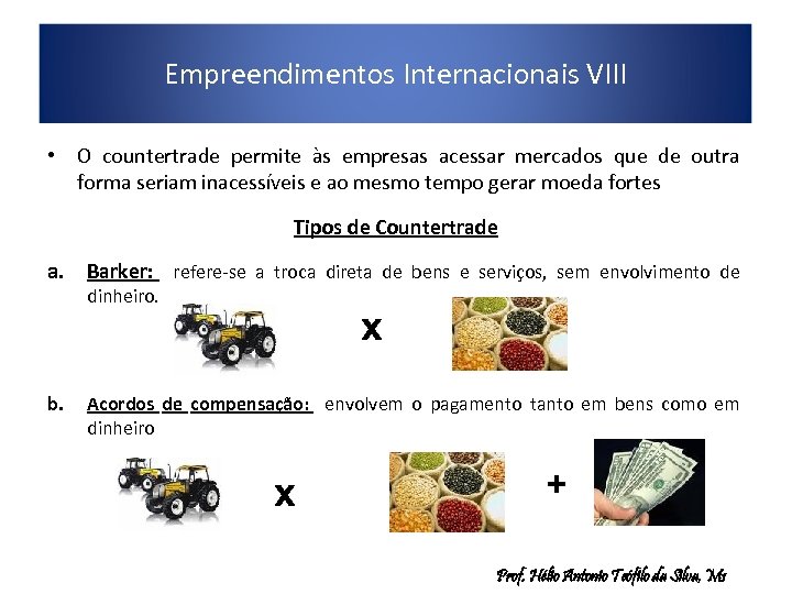 Empreendimentos Internacionais VIII • O countertrade permite às empresas acessar mercados que de outra