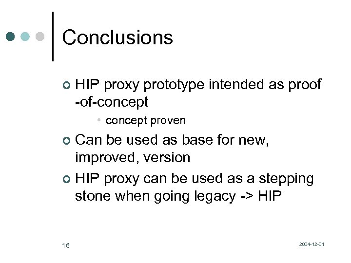 Conclusions ¢ HIP proxy prototype intended as proof -of-concept • concept proven Can be