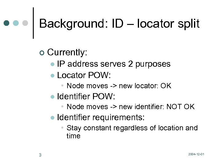 Background: ID – locator split ¢ Currently: IP address serves 2 purposes l Locator