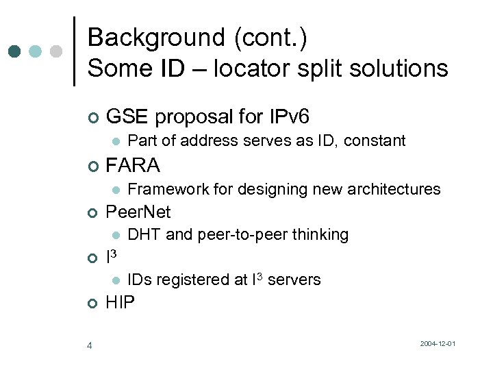 Background (cont. ) Some ID – locator split solutions ¢ GSE proposal for IPv