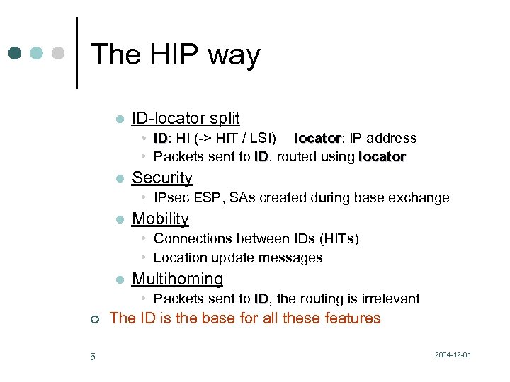 The HIP way l ID-locator split • ID: HI (-> HIT / LSI) locator: